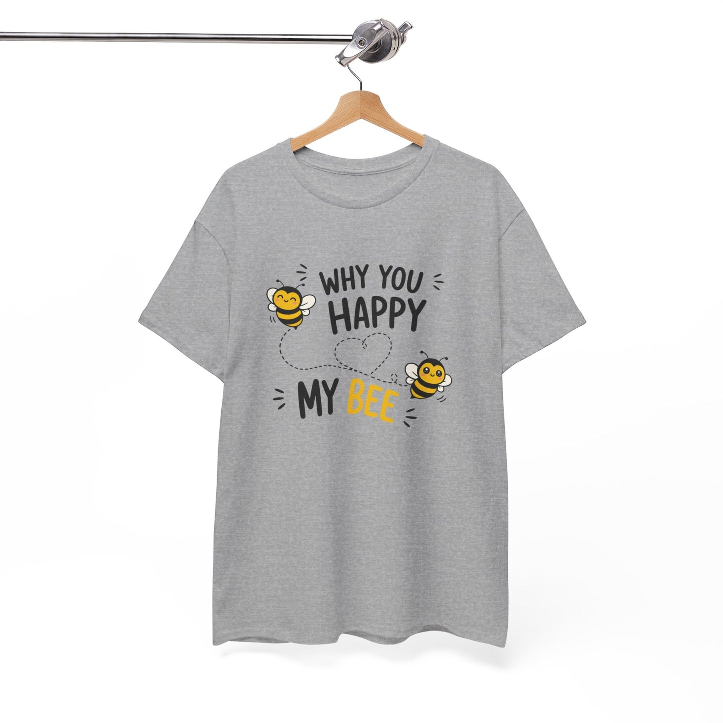 T-Shirt Why You Happy My Bee – Tee Shirt Amour Humour Jeu de Mots Abeille Cadeau Couple Idée Cadeau Romantique