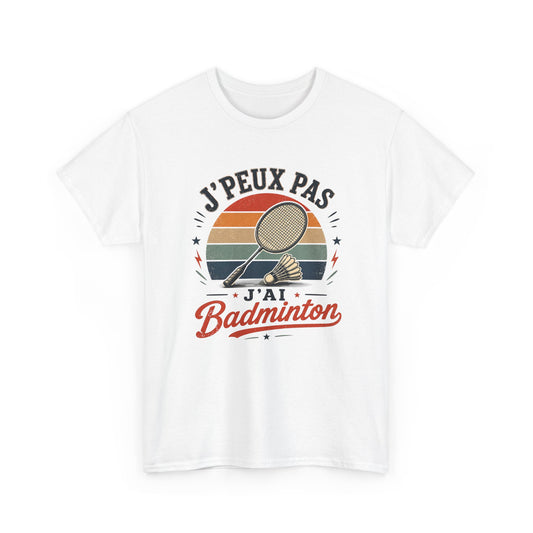 T-Shirt Badminton Homme Femme – J’Peux Pas J’Ai Badminton – Tee Shirt Raquette Volant Vintage Joueur Badiste Sport Entraînement Cadeau Passion Badminton
