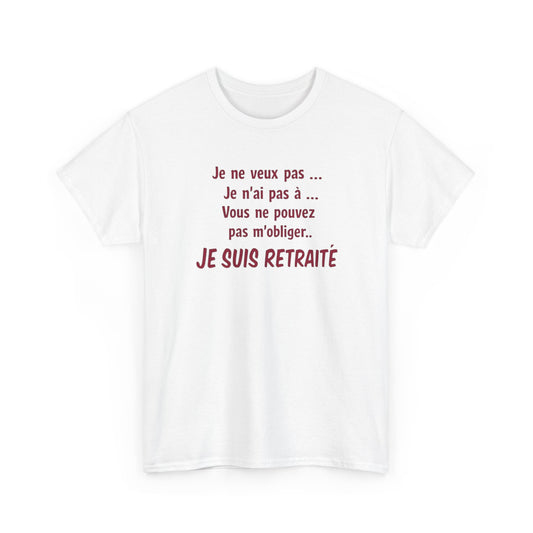 T-Shirt Retraité Homme Drôle – Je ne veux pas Je n’ai pas à Je suis Retraité – Cadeau Retraite Homme Humour