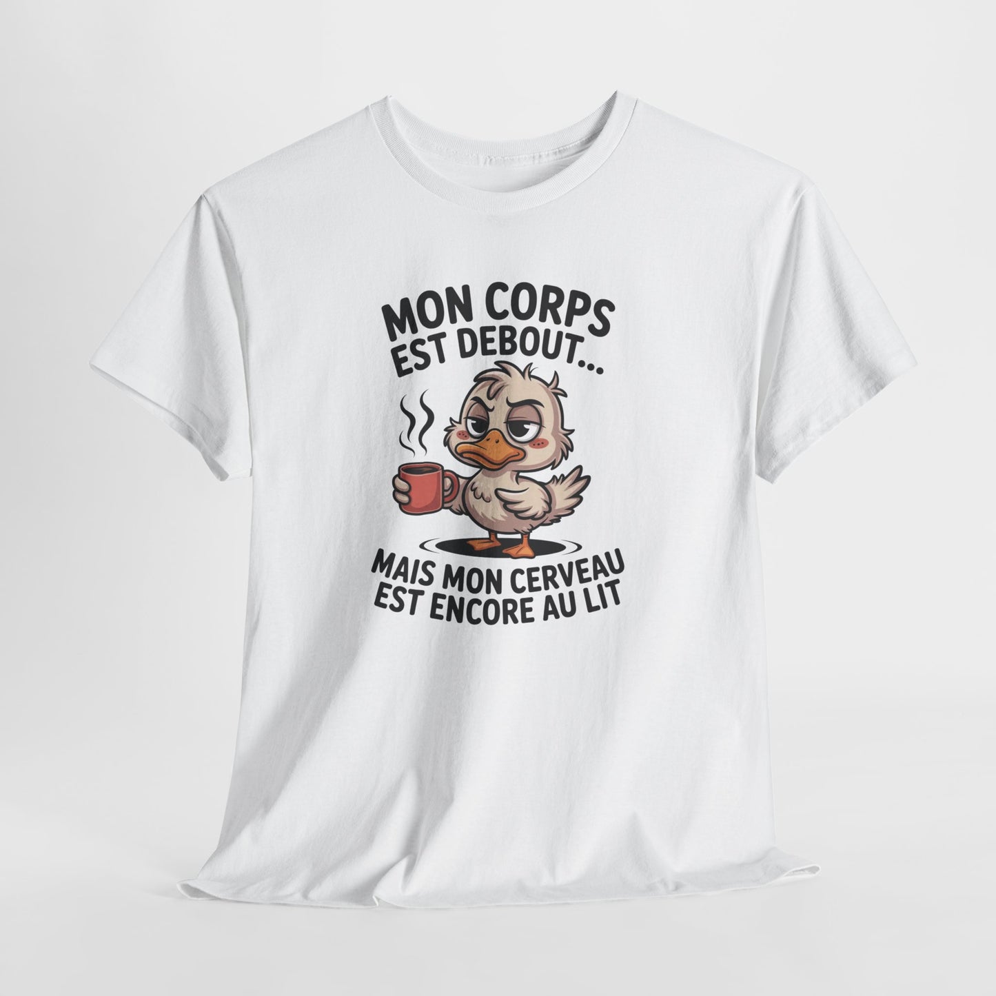 T-Shirt Humour Café Canard – Mon Corps Est Debout Mon Cerveau Dort Encore – Tee Shirt Drôle Matin Fatigue