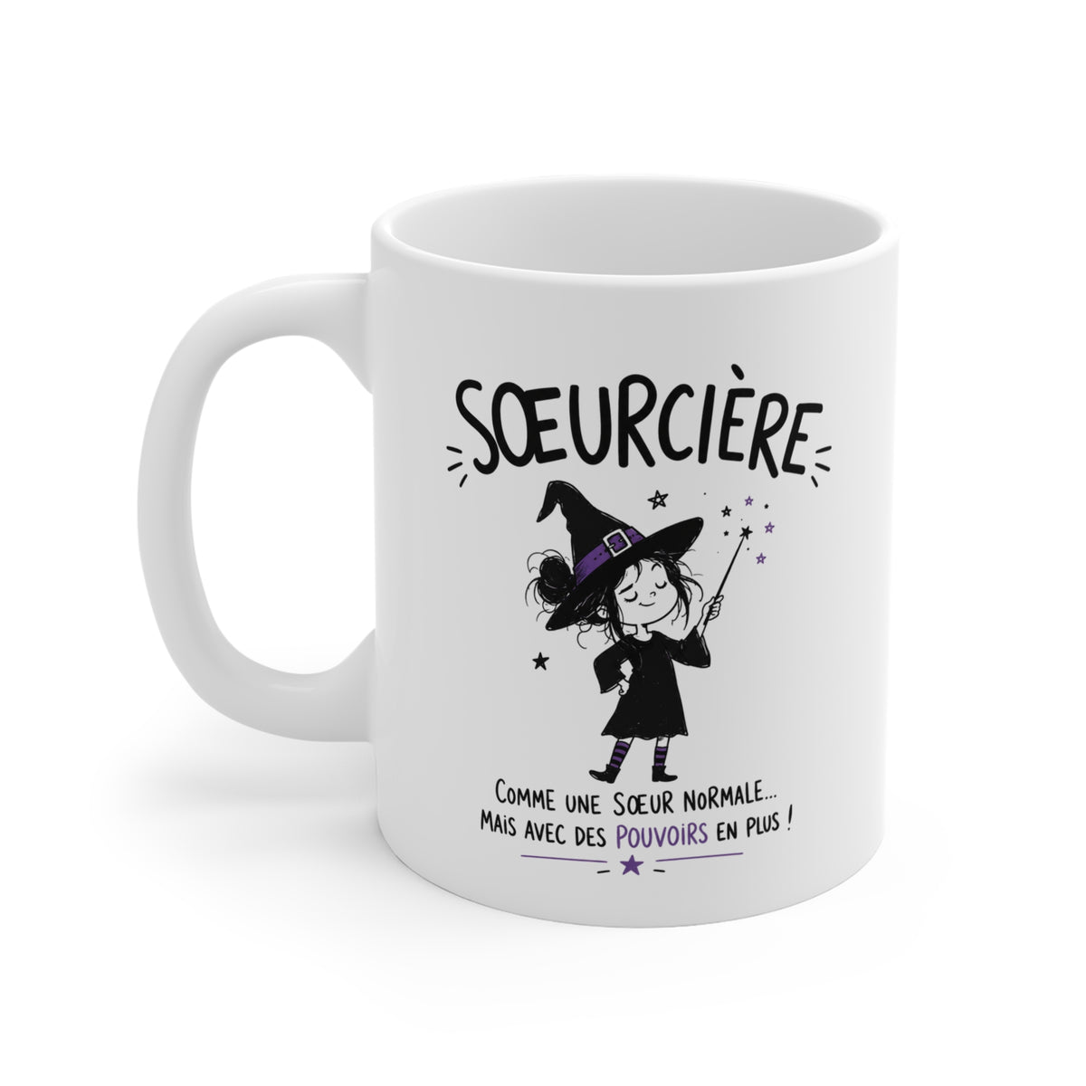 Mug Sœurcière – Comme une Sœur Normale Mais Avec des Pouvoirs en Plus – Tasse Humoristique pour Sœur – Idée Cadeau Originale Anniversaire Noël