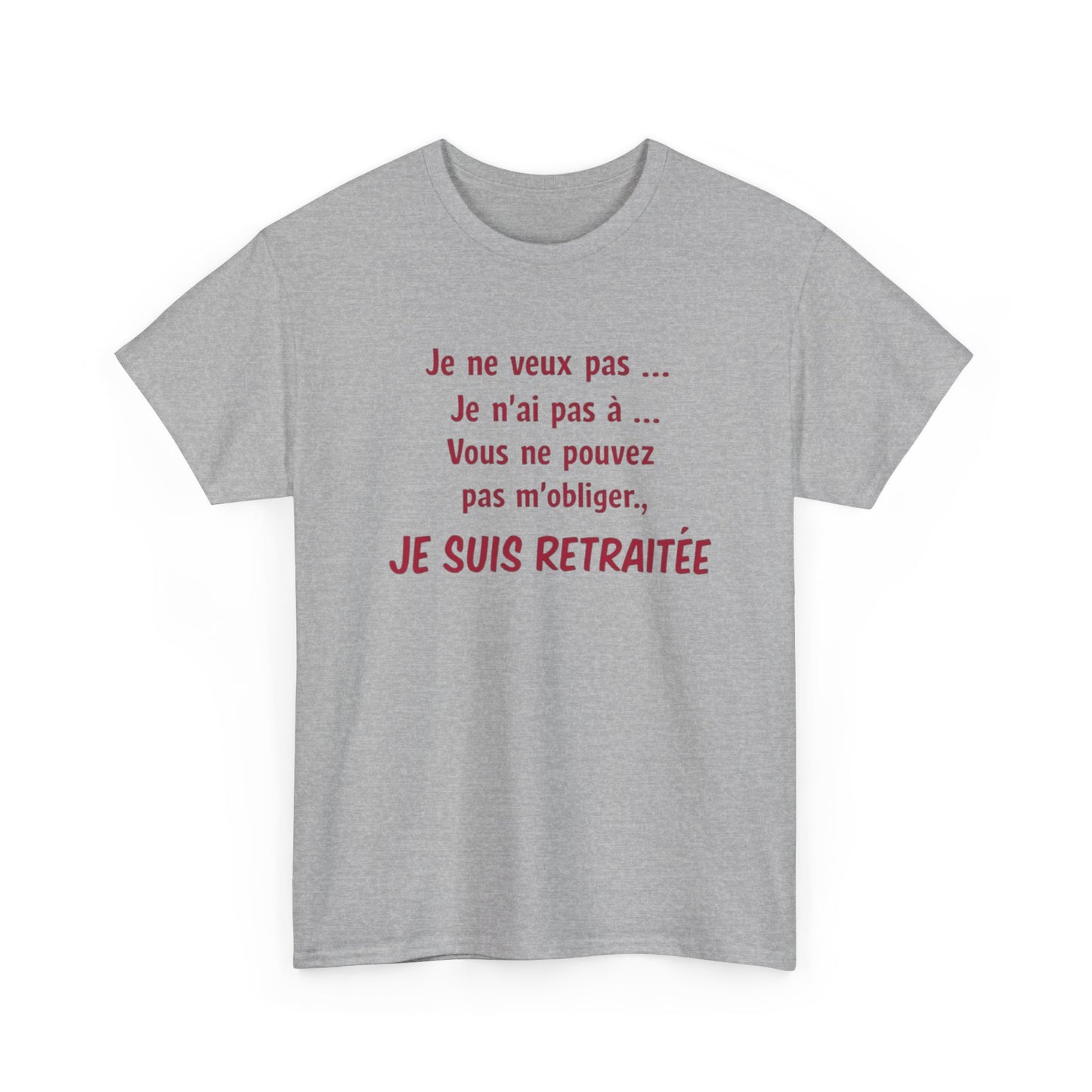 T-Shirt Retraite Femme Drôle – Je ne veux pas Je n’ai pas à Je suis Retraitée – Cadeau Retraitée Humour Femme