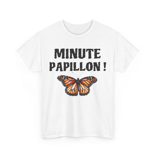 Tee Shirt unisex Minute papillon idée cadeau humour drôle amusant