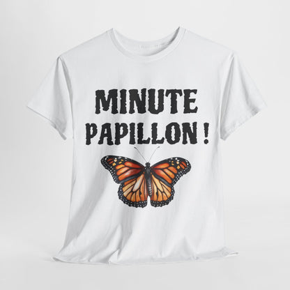 Tee Shirt unisex Minute papillon idée cadeau humour drôle amusant
