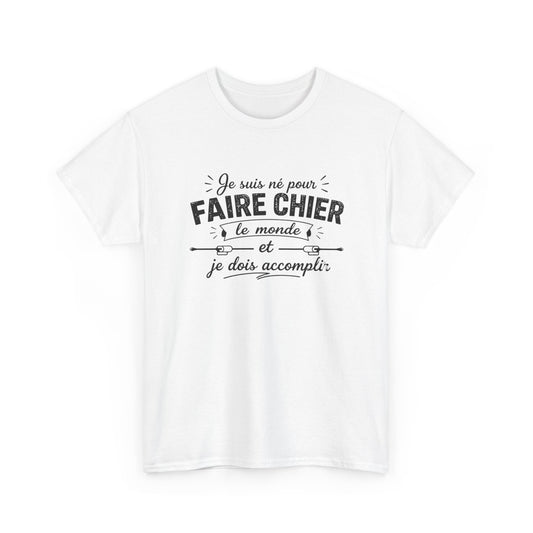 T-Shirt Humour Homme Femme – Je Suis Né Pour Faire Chier Le Monde – Tee Shirt Drôle Citation Humour