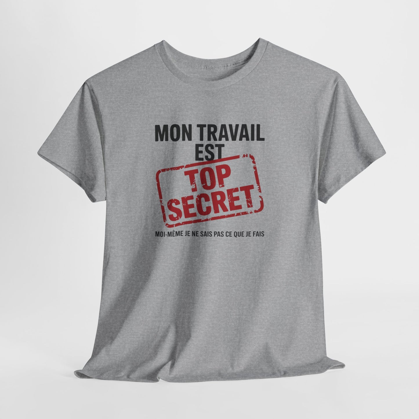 Tee Shirt Humour Mon travail est top secret – Blague Travail Bureau Collègue – Cadeau drôle Blanc Gris Noir