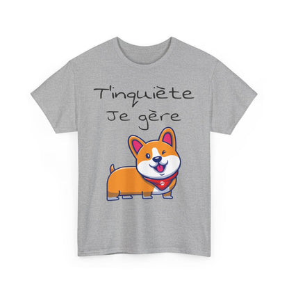 Tee shirt Unisexe T'inquiète je gère Chien idée cadeau humour drôle amusant