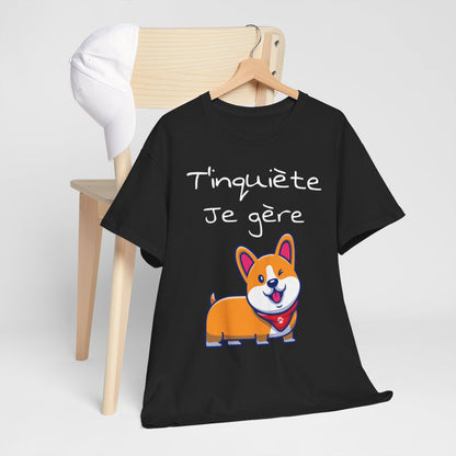 Tee Shirt Unisexe T'inquiète Je gère Chien idée Cadeau Humour drôle Amusant