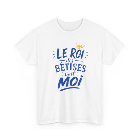 T-Shirt Humour Homme – Le Roi des Bêtises C’est Moi – Tee Shirt Drôle Cadeau Homme Anniversaire Humour