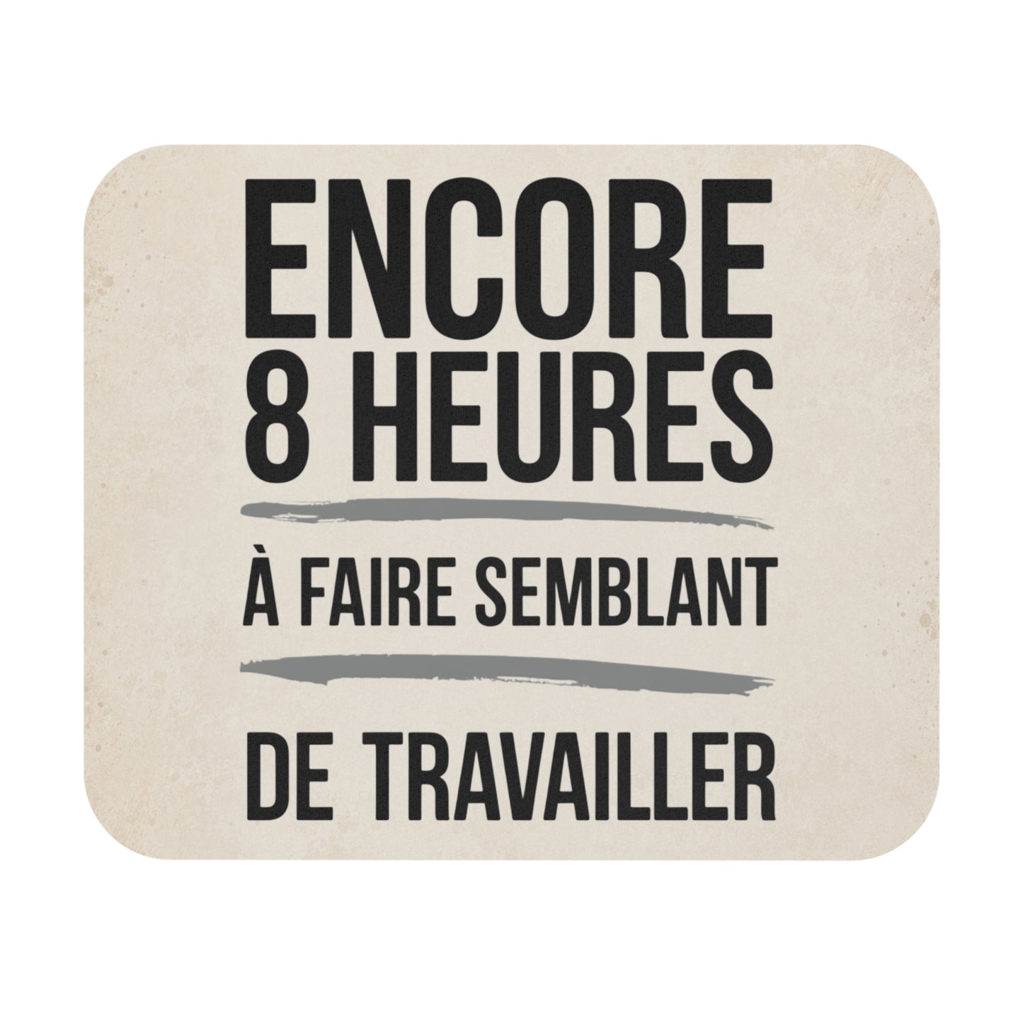 Tapis de Souris 22x18cm Encore 8 Heures À Faire Semblant de Travailler Humour Bureau Cadeau Collègue Homme et Femme Gaming