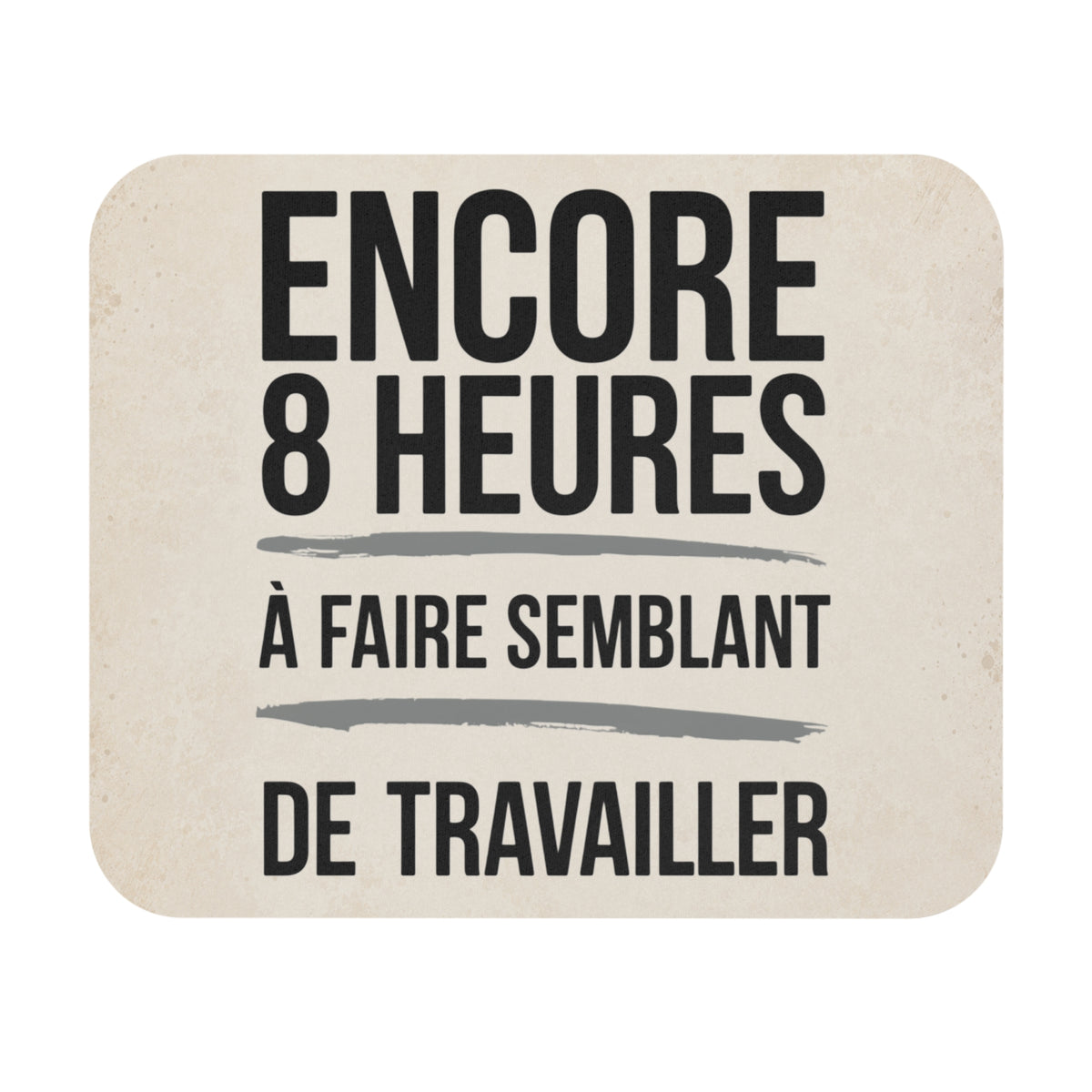 Tapis de Souris 22x18cm Encore 8 Heures À Faire Semblant de Travailler Humour Bureau Cadeau Collègue Homme et Femme Gaming