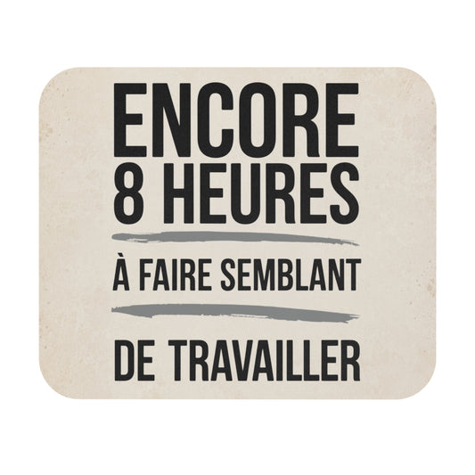 Tapis de Souris 22x18cm Encore 8 Heures À Faire Semblant de Travailler Humour Bureau Cadeau Collègue Homme et Femme Gaming