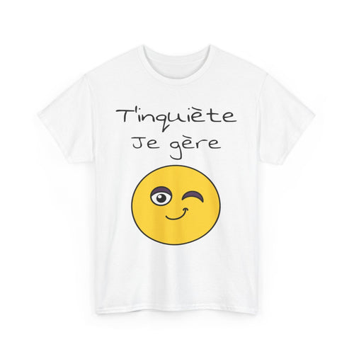 Tee shirt Unisexe t'inquiète je gère Emoji Idée cadeau humour drôle amusant