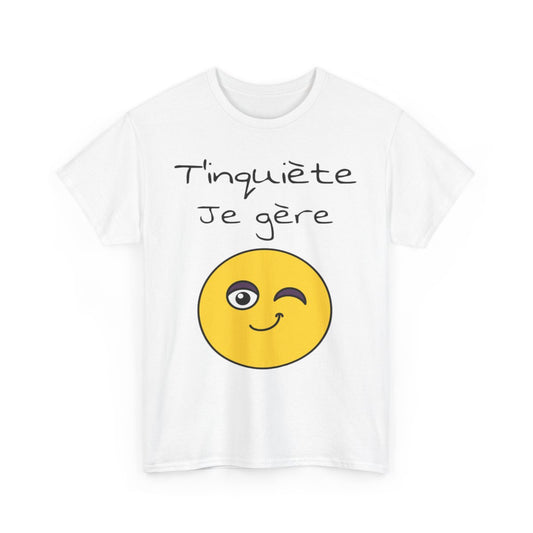 Tee shirt Unisexe t'inquiète je gère Emoji Idée cadeau humour drôle amusant