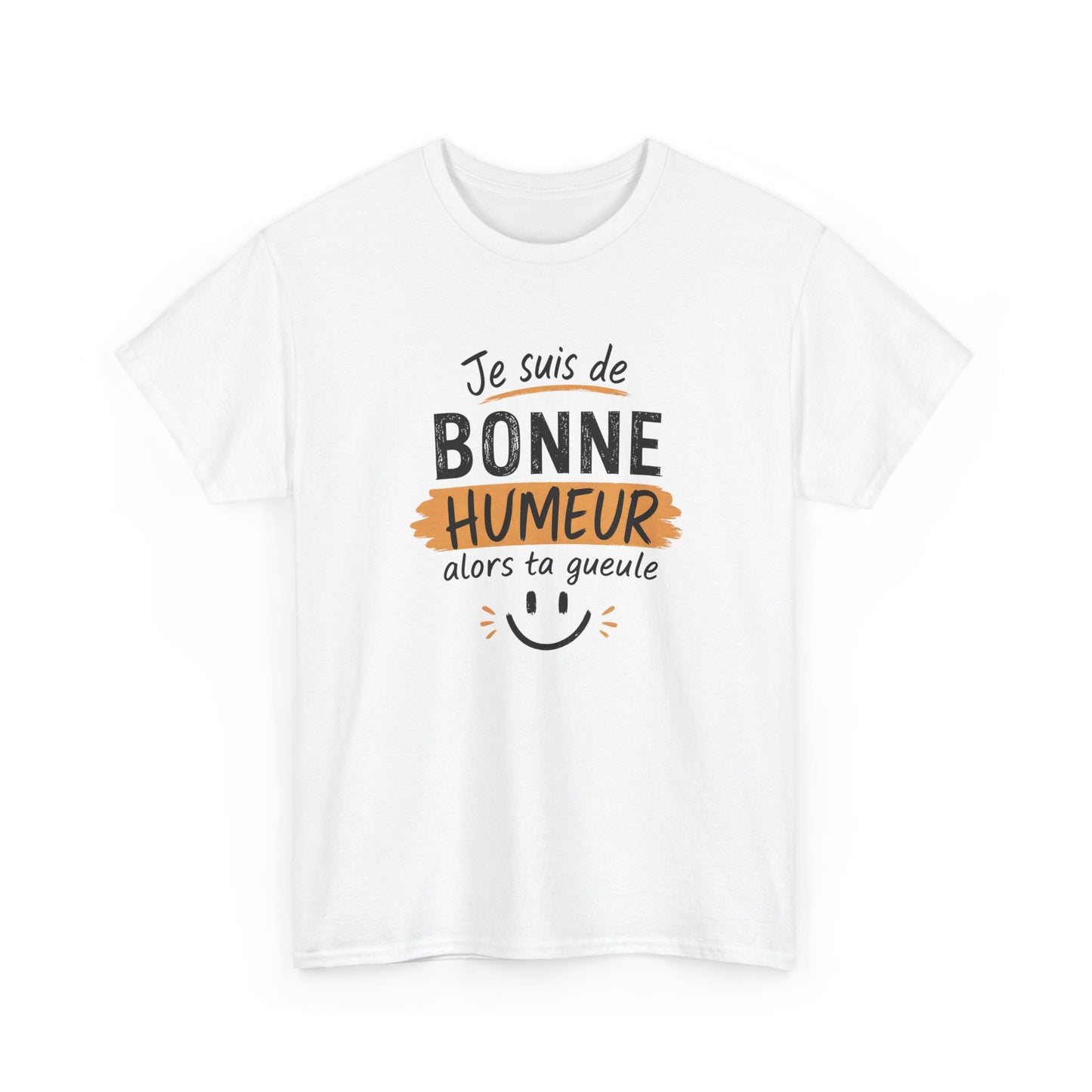T-Shirt Humour Sarcastique – Je Suis de Bonne Humeur Alors Ta Gueule – Tee Shirt Drôle Adulte Insolent Idée Cadeau