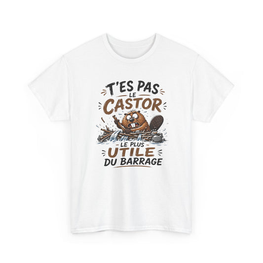 Tee Shirt T’es Pas Le Castor Le Plus Utile Du Barrage – T-Shirt Humour Castor – Cadeau Homme Femme Animal Amusant