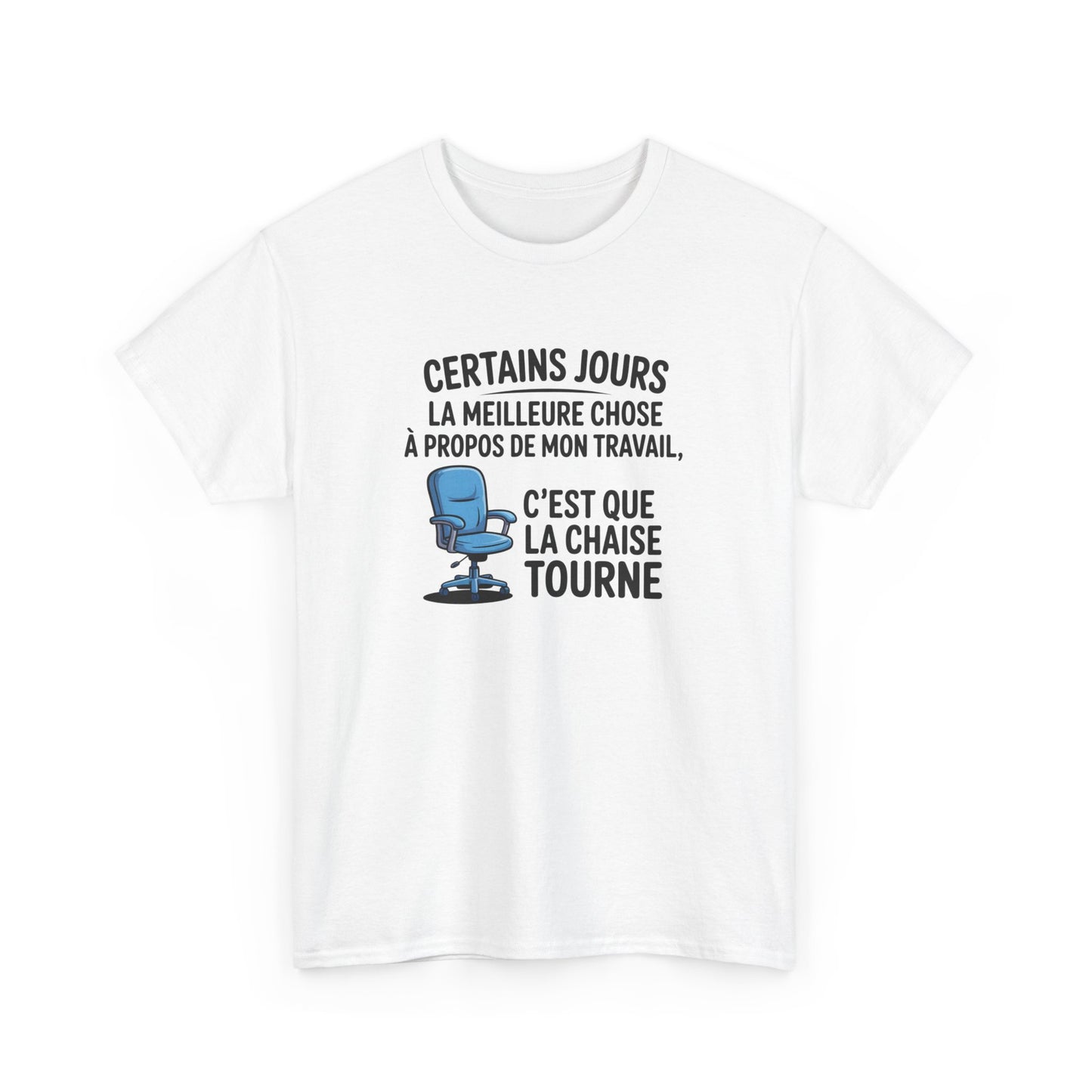 T-shirt Certains jours la meilleure chose à propos de mon travail c’est que la chaise tourne – Humour bureau