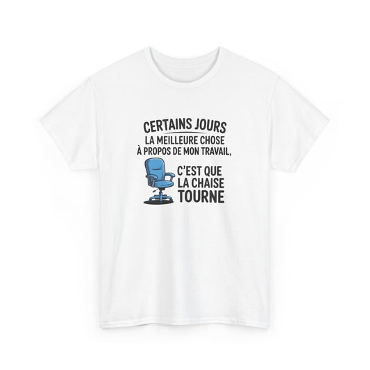 T-shirt Certains jours la meilleure chose à propos de mon travail c’est que la chaise tourne – Humour bureau