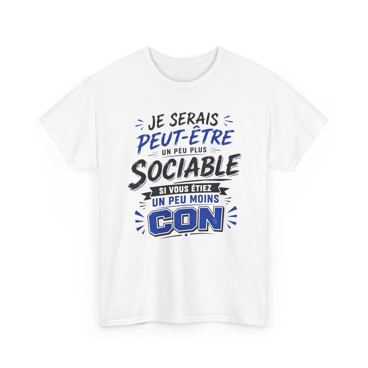 Tee-Shirt Je Serais Peut-Être Un Peu Plus Sociable Si Vous Étiez Un Peu Moins Con – Cadeau Humour Homme Femme