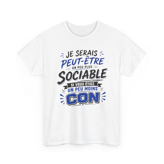 Tee-Shirt Je Serais Peut-Être Un Peu Plus Sociable Si Vous Étiez Un Peu Moins Con – Cadeau Humour Homme Femme