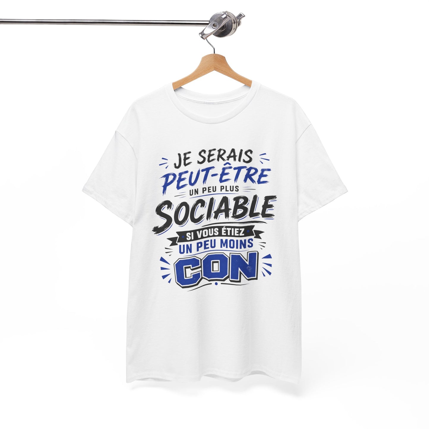 Tee-Shirt Je Serais Peut-Être Un Peu Plus Sociable Si Vous Étiez Un Peu Moins Con – Cadeau Humour Homme Femme