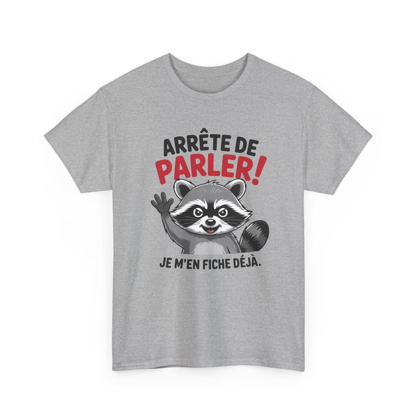 Tee Shirt Humour Arrête de parler je m’en fiche déjà – Raton laveur drôle – Cadeau humour Blanc Gris Noir