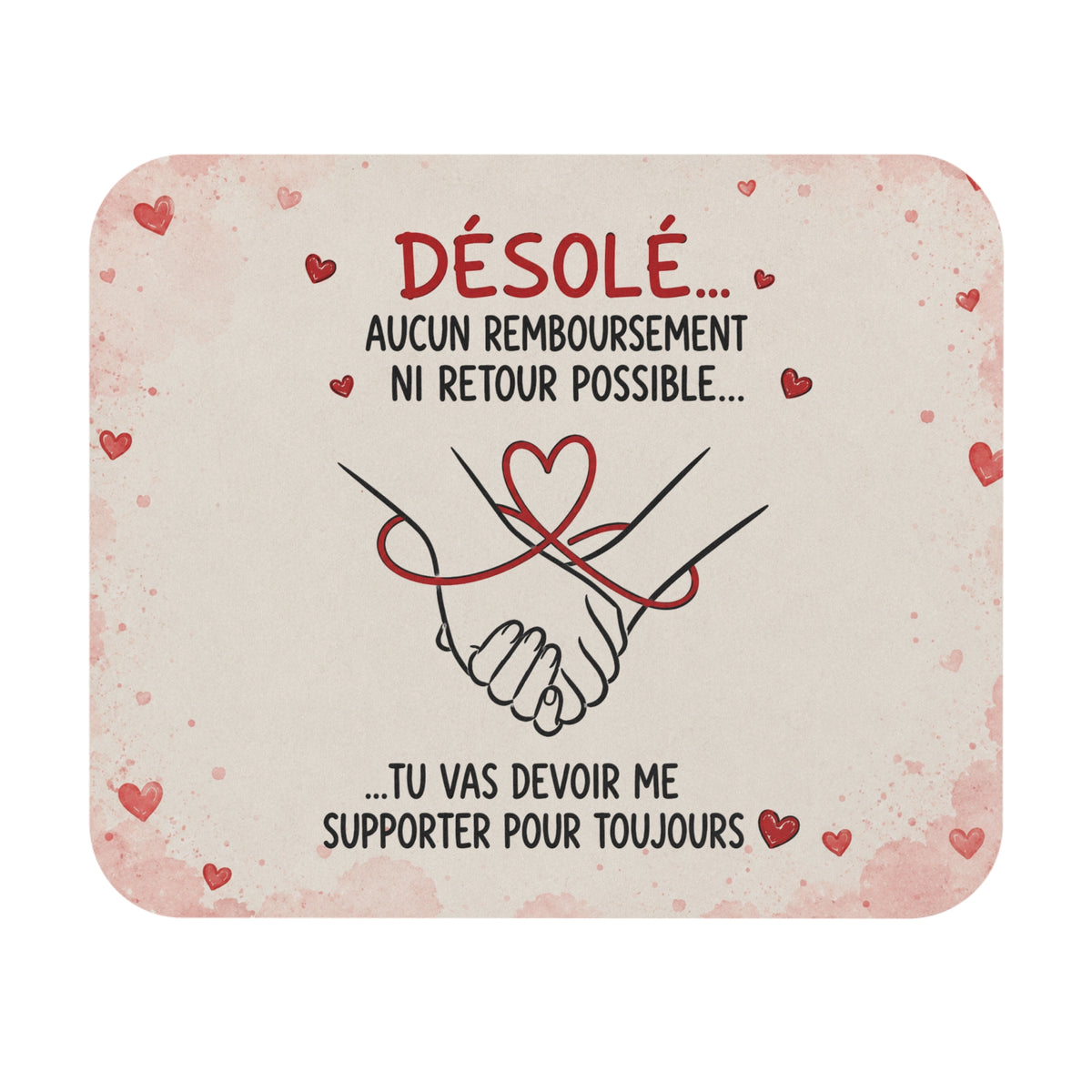 Tapis de Souris 22x18 cm Désolé Aucun Remboursement Ni Retour Possible – Tu Vas Devoir Me Supporter Pour Toujours – Cadeau Couple Amoureux Humour