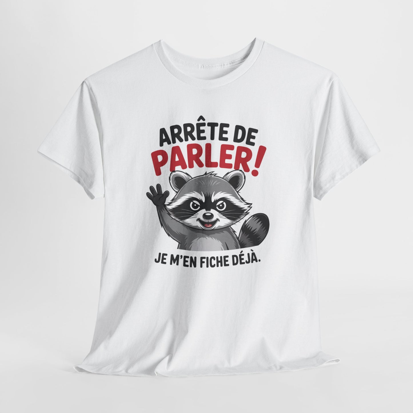 Tee Shirt Humour Arrête de parler je m’en fiche déjà – Raton laveur drôle – Cadeau humour Blanc Gris Noir