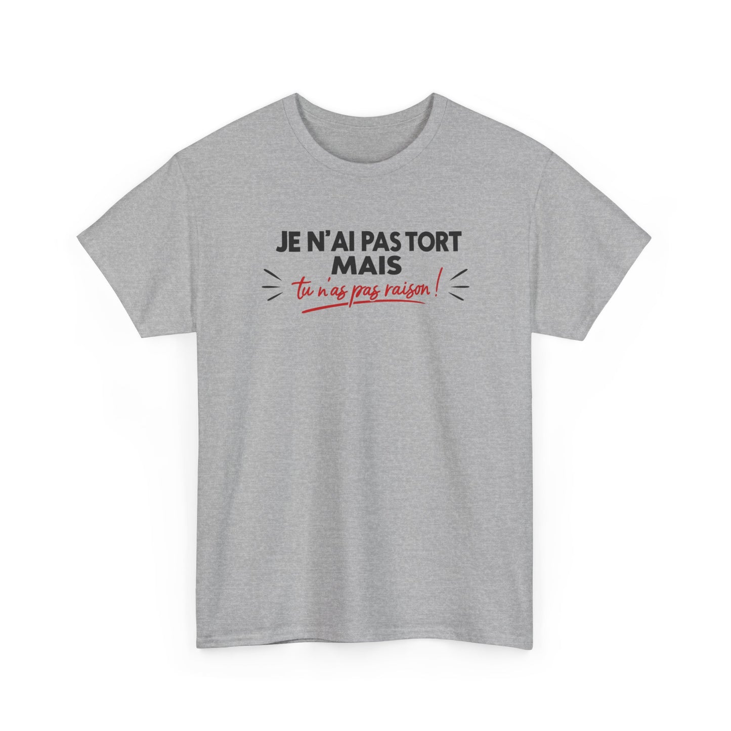 T-Shirt Humour Je N’ai Pas Tort – Tee Shirt Blague Drôle Réplique Sarcastique Cadeau Humour Homme Femme