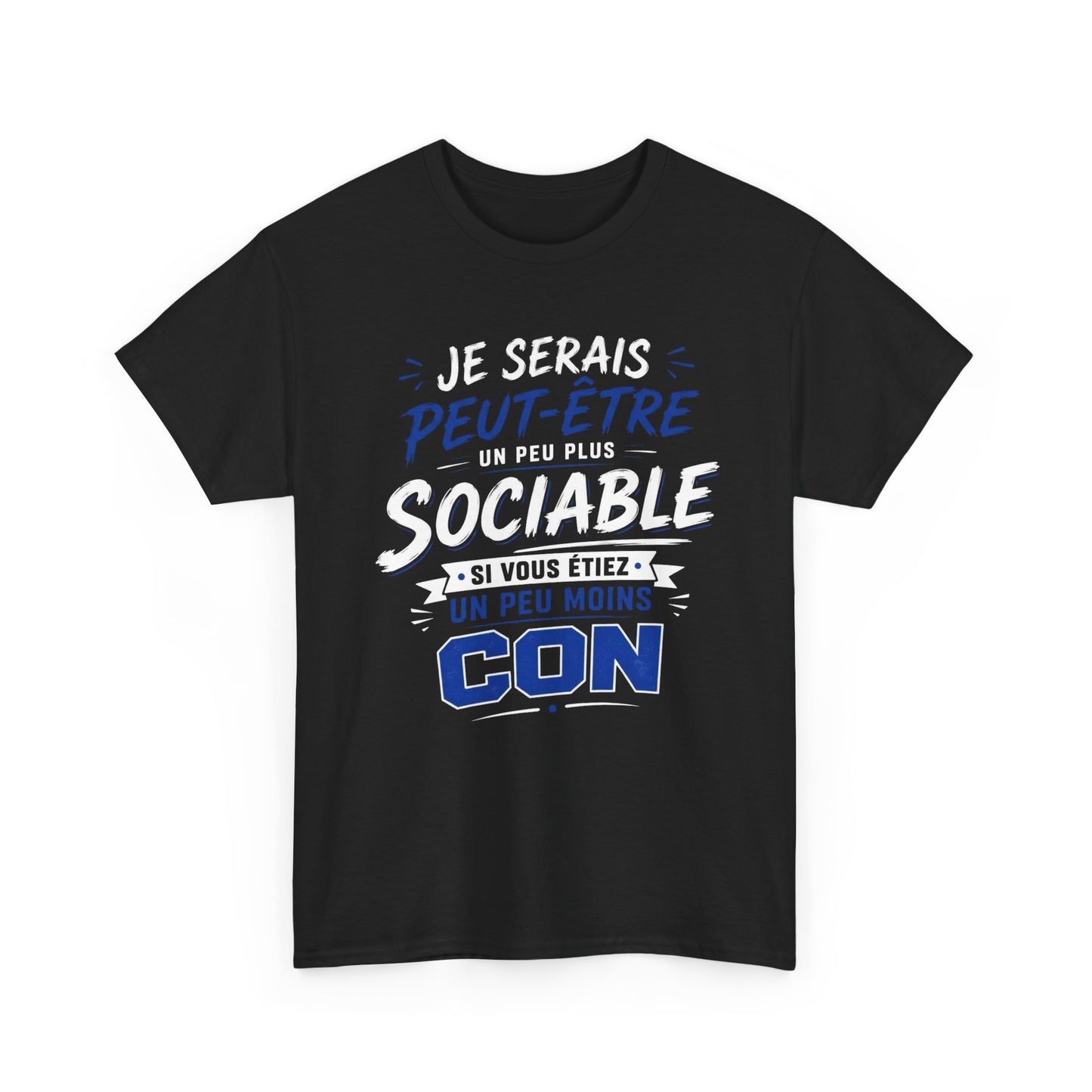 Tee-Shirt Je Serais Peut-Être Un Peu Plus Sociable Si Vous Étiez Un Peu Moins Con – Cadeau Humour Homme Femme