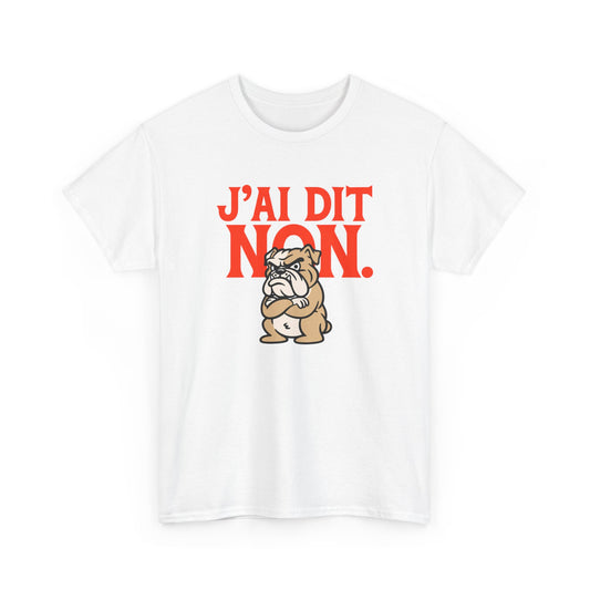 T-Shirt Humour J’ai Dit Non – Tee Shirt Drôle Bulldog Colère Refus Citation Sarcastique Cadeau Collègue Travail Homme Femme