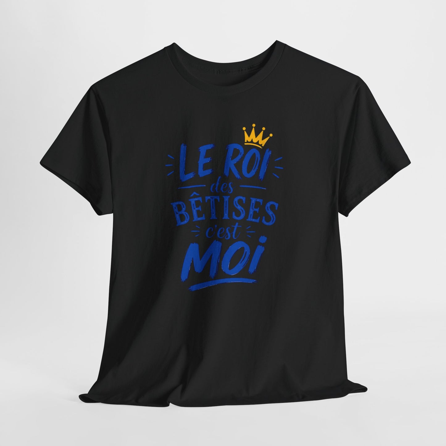T-Shirt Humour Homme – Le Roi des Bêtises C’est Moi – Tee Shirt Drôle Cadeau Homme Anniversaire Humour