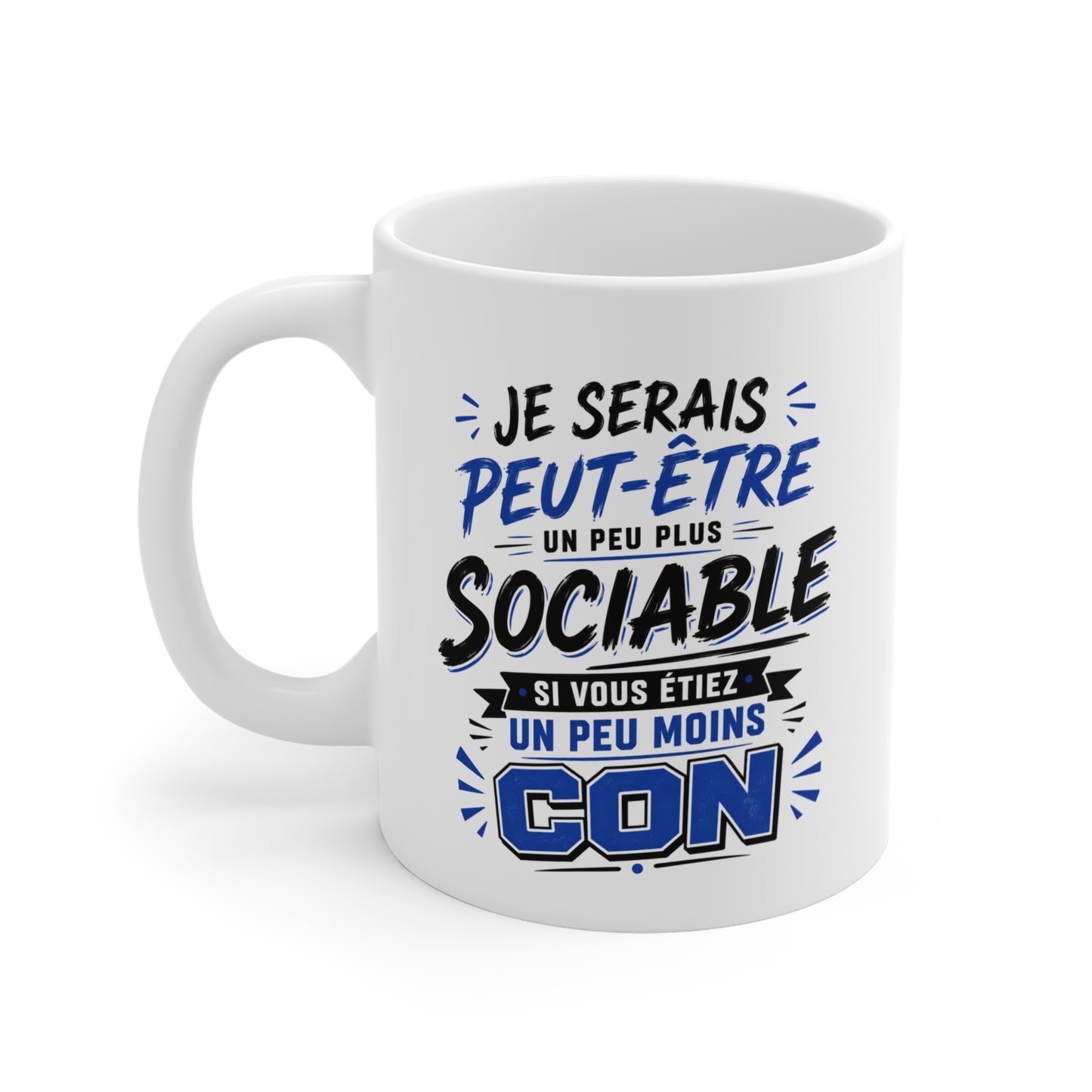 Tasse Je Serais Peut-Être Un Peu Plus Sociable Si Vous Étiez Un Peu Moins Cons – Mug Humour Drôle Homme Femme 325 ml