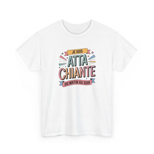 Tee Shirt Je Suis Atta Chiante du Matin au Soir – T-shirt Humour Sarcastique Femme – Cadeau Drôle Blanc Gris Noir