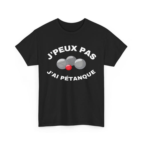 Tee shirt Unisex J'peux pas j'ai pétanque idée cadeau humour drôle amusant