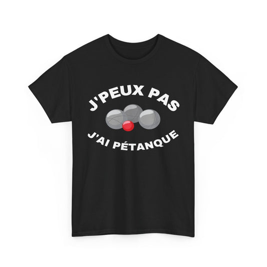 Tee shirt Unisex J'peux pas j'ai pétanque idée cadeau humour drôle amusant