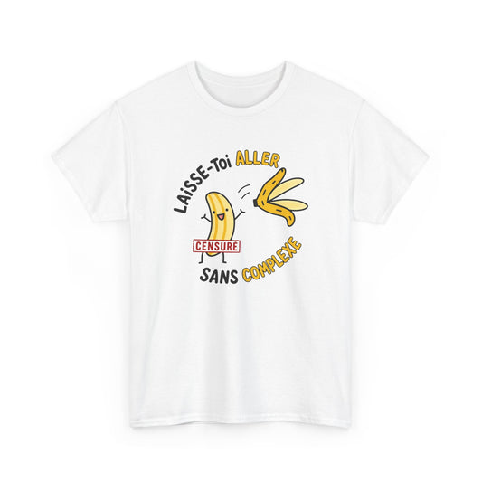 T-Shirt Humour Banane – Laisse-Toi Aller Sans Complexe – Cadeau Drôle Fun Homme Femme