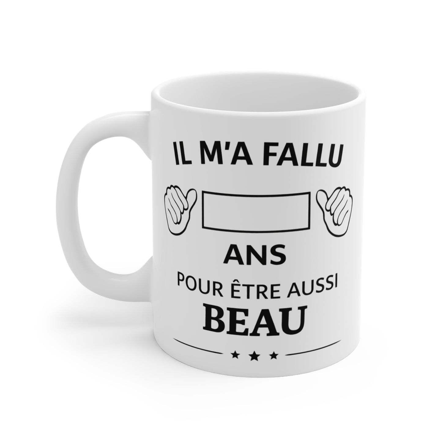 Tasse Personnalisable Âge Humour – Mug “Il m’a fallu  ans pour être aussi beau” – Cadeau Anniversaire Homme Drôle 325ml