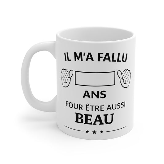 Tasse Personnalisable Âge Humour – Mug “Il m’a fallu  ans pour être aussi beau” – Cadeau Anniversaire Homme Drôle 325ml