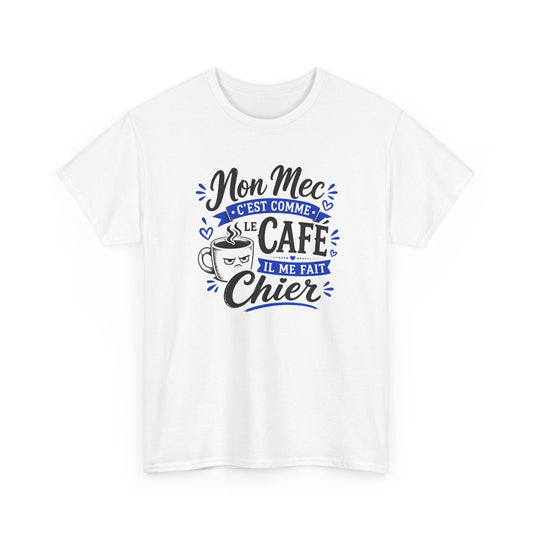 Tee Shirt Homme Humour Café – Mon Mec C’est Comme le Café Il Me Fait Chier – T-Shirt Drôle Idée Cadeau Couple