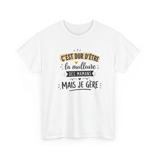 Tee Shirt C’est Dur D’Être La Meilleure Des Mamans Mais Je Gère – Cadeau Maman Femme Humour Anniversaire Fête des Mères