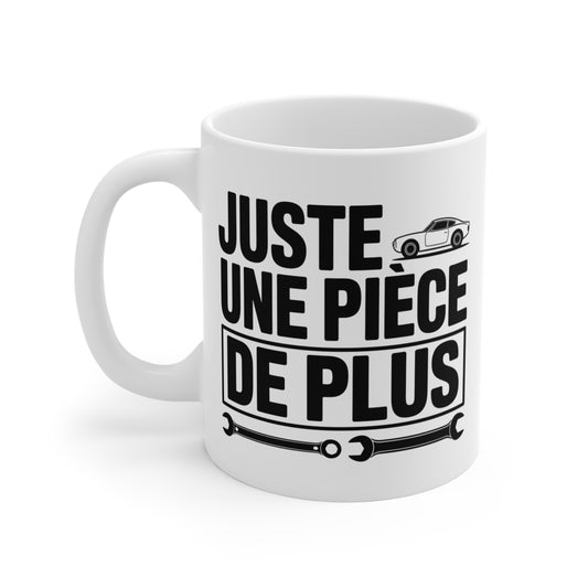 Tasse Céramique 325ml “Juste Une Pièce de Plus” – Mug Humour Mécanicien Voiture – Cadeau Garage