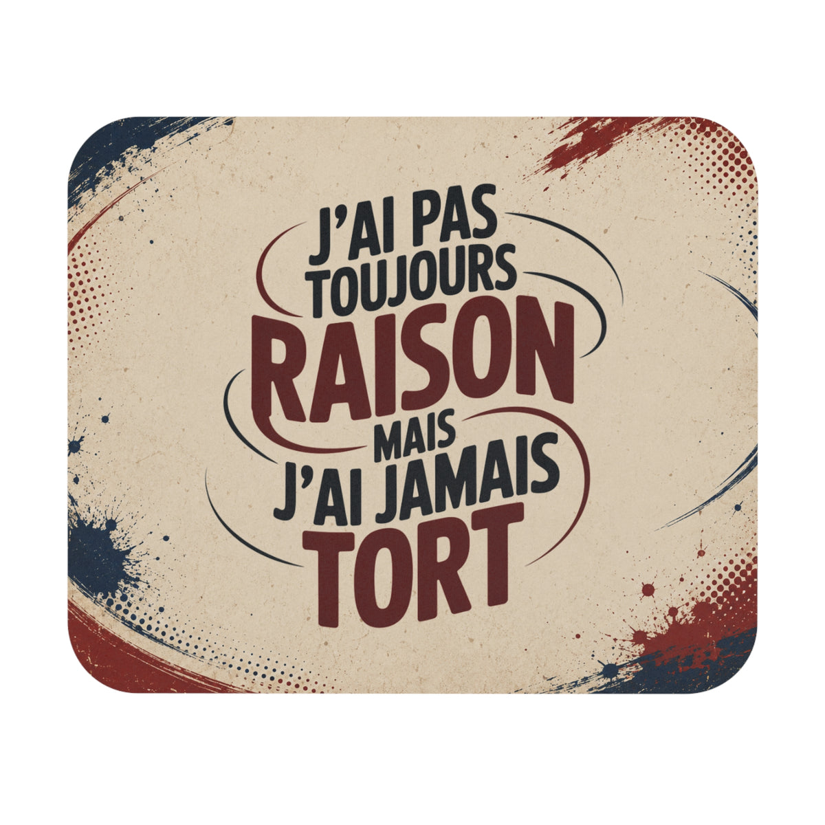 Tapis de Souris 22x18cm J’Ai Pas Toujours Raison Mais J’Ai Jamais Tort Cadeau Humour Homme Femme Citation Drôle Bureau Gaming