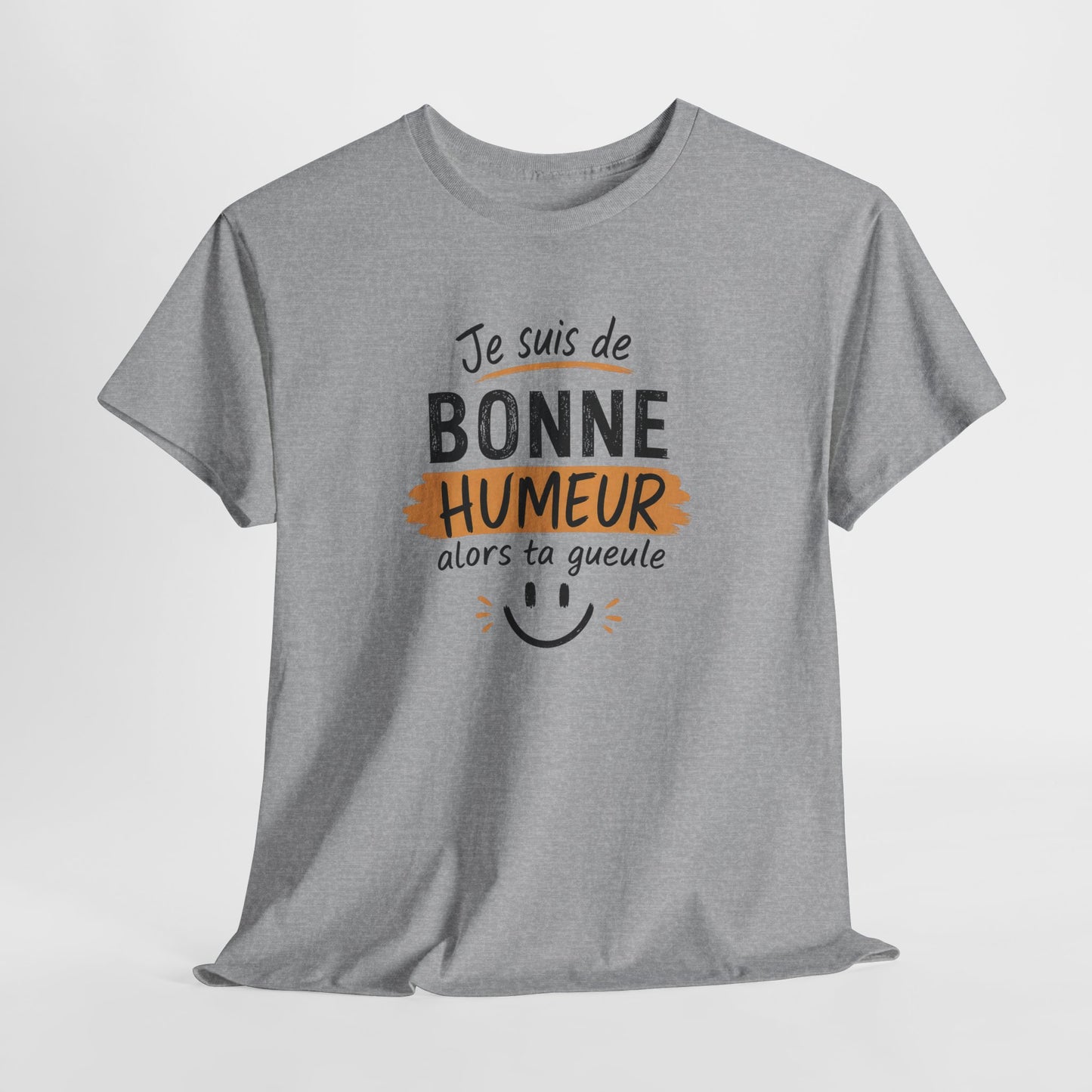 T-Shirt Humour Sarcastique – Je Suis de Bonne Humeur Alors Ta Gueule – Tee Shirt Drôle Adulte Insolent Idée Cadeau