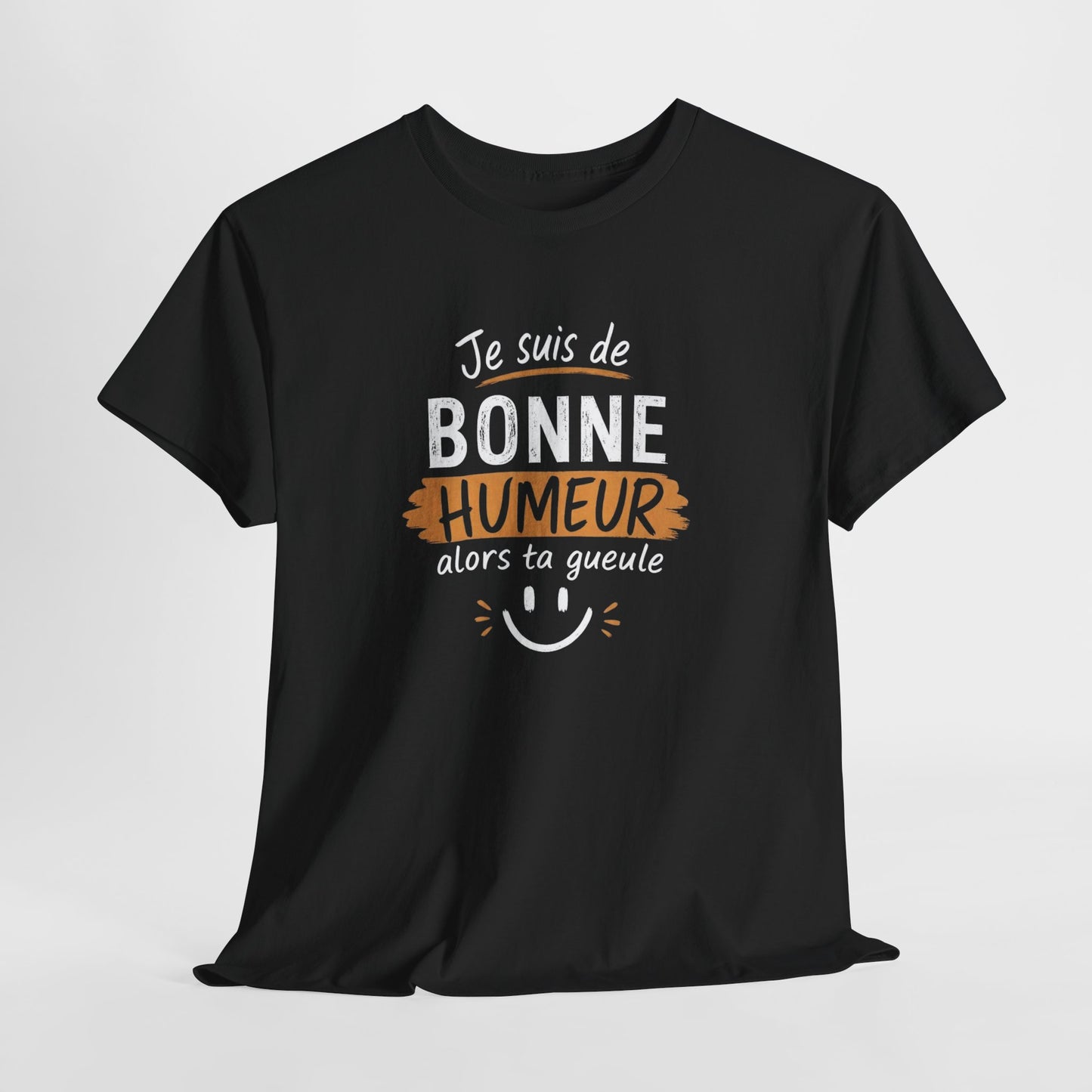 T-Shirt Humour Sarcastique – Je Suis de Bonne Humeur Alors Ta Gueule – Tee Shirt Drôle Adulte Insolent Idée Cadeau