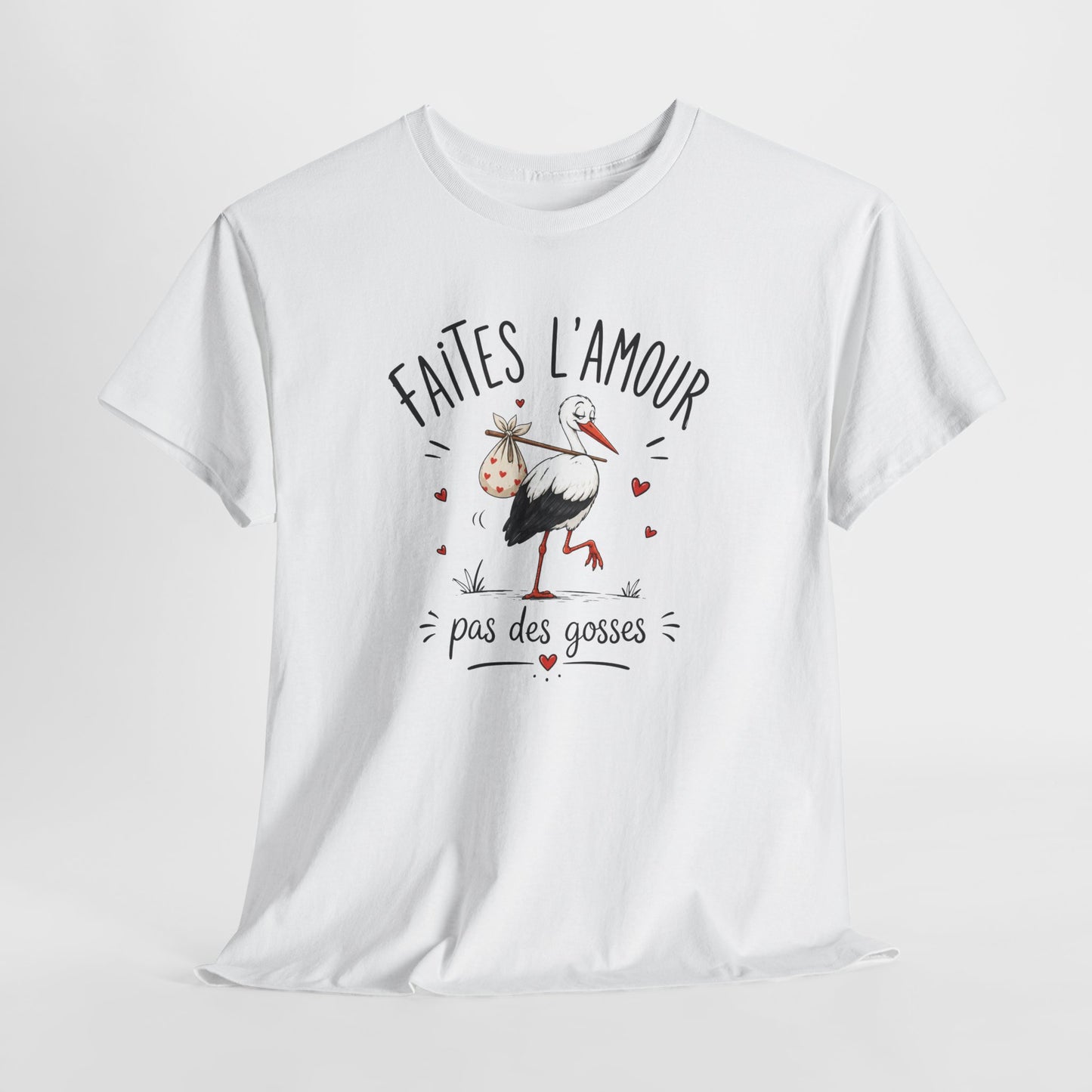 Tee Shirt Faites L’Amour Pas Des Gosses – T-Shirt Humour Cigogne – Cadeau Drôle Homme Femme