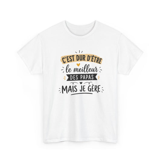 Tee Shirt C’est Dur D’Être Le Meilleur Des Papas Mais Je Gère – Cadeau Papa Homme Humour Anniversaire Fête des Pères