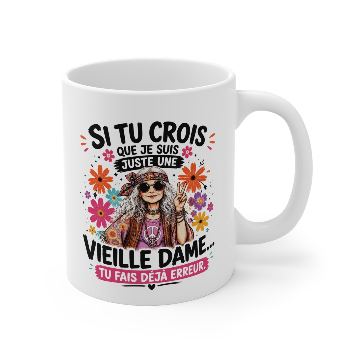 Tasse Si Tu Crois Que Je Suis Juste Une Vieille Dame Tu Fais Déjà Erreur – Mug Humour Hippie Femme Vintage 325ml