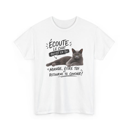 Tee Shirt Chat Bouboul Humour Homme Femme – Écoute le Chat Qui Est en Toi Mange Étire-Toi et Retourne te Coucher – T-Shirt Amoureux des Chats