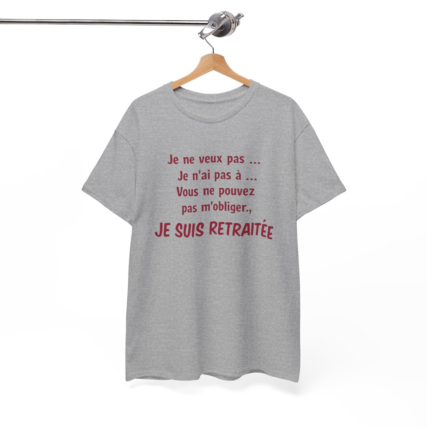 T-Shirt Retraite Femme Drôle – Je ne veux pas Je n’ai pas à Je suis Retraitée – Cadeau Retraitée Humour Femme